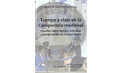 Tiempo y viaje en la Compostela medieval. Estudios sobre el tiempo, individuo y peregrinación en la Edad Media 