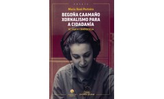 Begoña Caamaño, xornalismo para a ciudadanía. De Vigo a Compostela